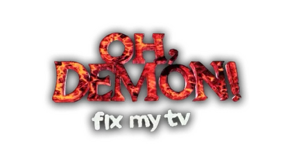OH DEMON! Fix my TV