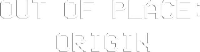 Out of Place: Origin