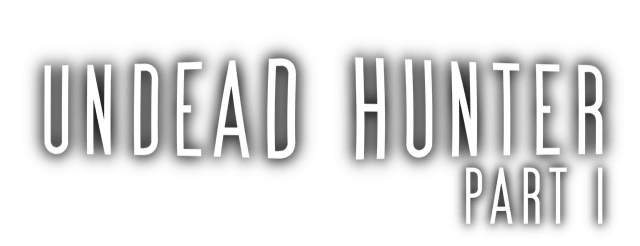 Undead Hunter Part 1