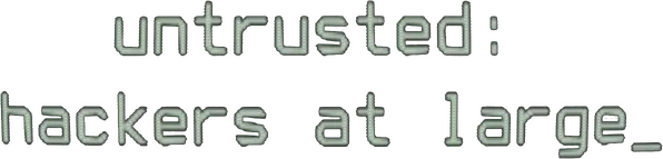 Untrusted: hackers at large