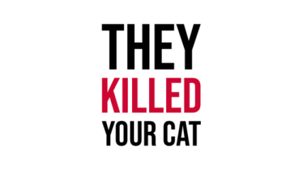 They Killed Your Cat