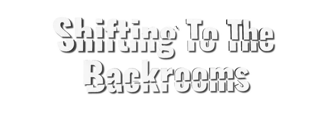 Shifting To The Backrooms