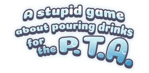 A stupid game about pouring drinks for the P.T.A.