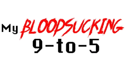 My Bloodsucking 9-to-5