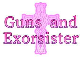 Guns and Exorsister