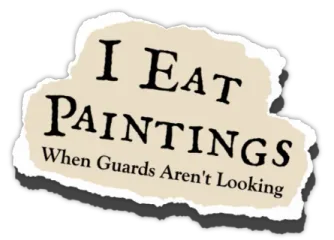 I Eat Paintings When Guards Aren't Looking