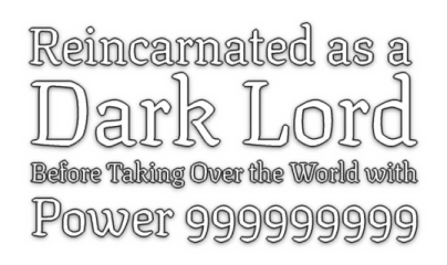 Reincarnated as a Dark Lord Before Taking Over the World with Power 999999999