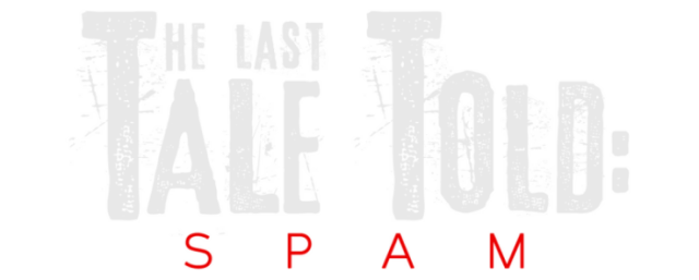 The Last Tale Told: Spam