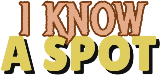 I Know a Spot
