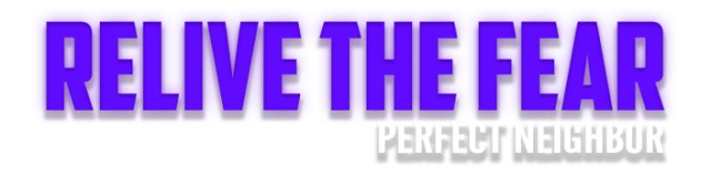 Relive the Fear - Perfect Neighbor