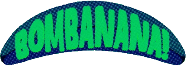 BOMBANANA!