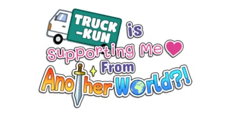Truck-kun is Supporting Me from Another World?!
