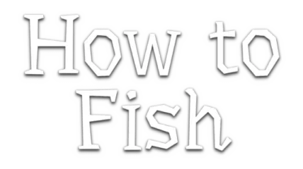 How to Fish