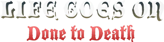 Life Goes On: Done to Death