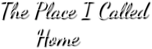 The Place I Called Home