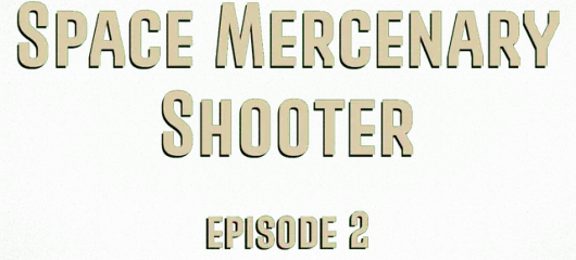 Space Mercenary Shooter: Episode 2