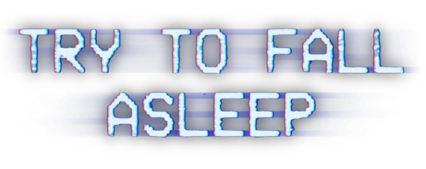 Try To Fall Asleep